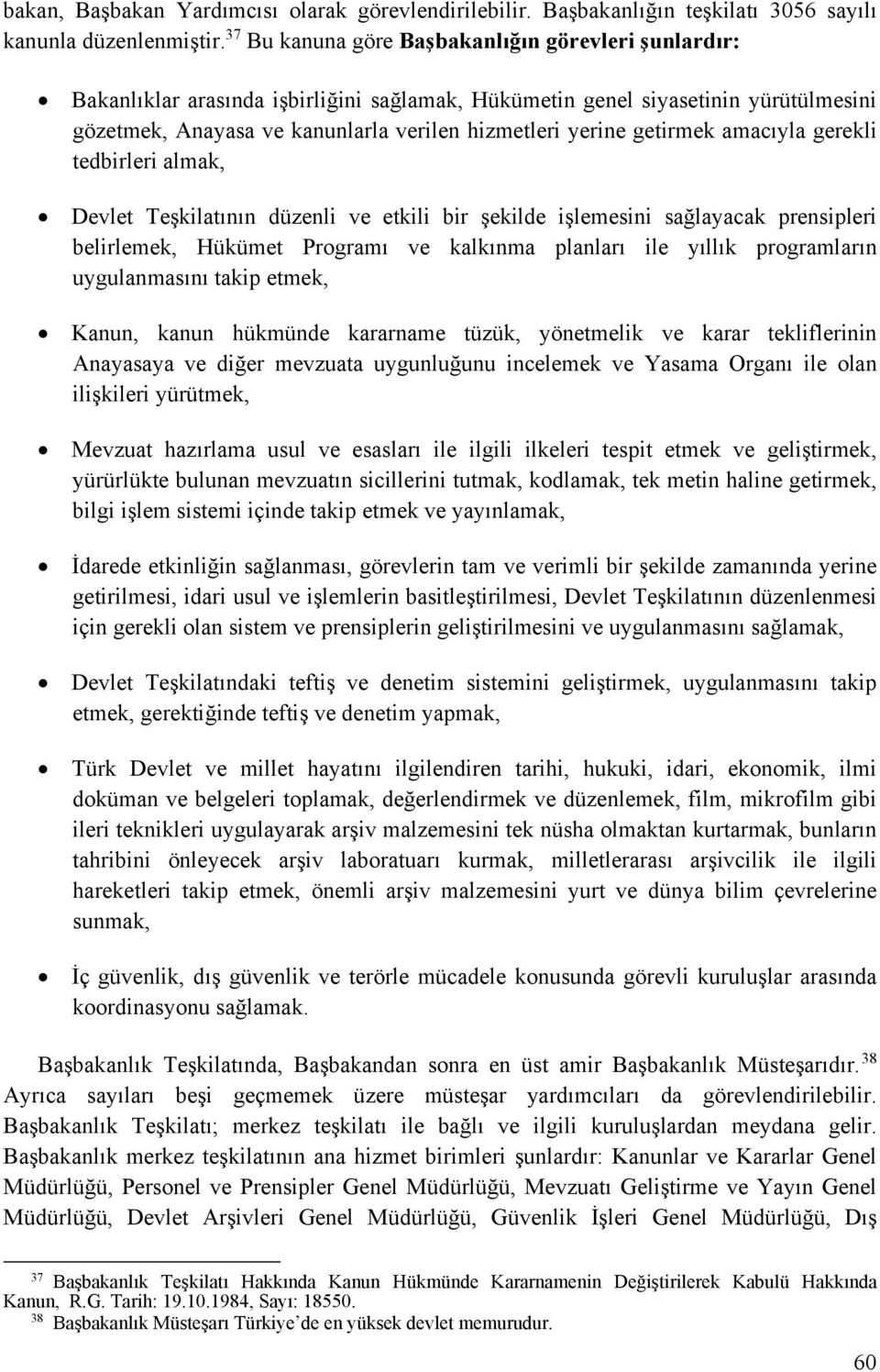 getirmek amacıyla gerekli tedbirleri almak, Devlet Teşkilatının düzenli ve etkili bir şekilde işlemesini sağlayacak prensipleri belirlemek, Hükümet Programı ve kalkınma planları ile yıllık