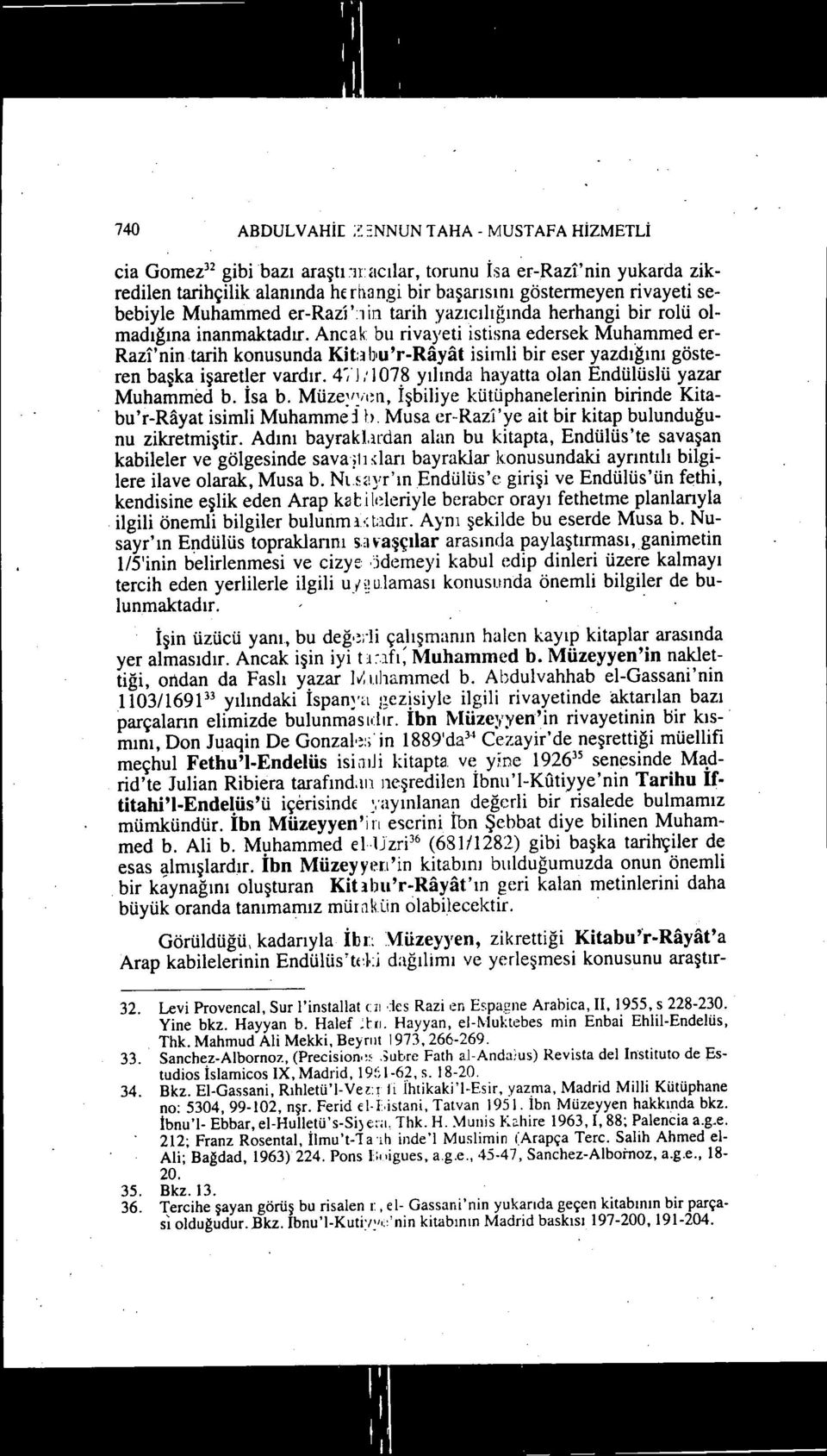 Ancak bu rivayeti istisna edersek Muhammed er- Razi'nintarih konusunda Kit:ıbu'r-Rayat isimli bir eser yazdıgını gösteren başka işaret!er vardır.