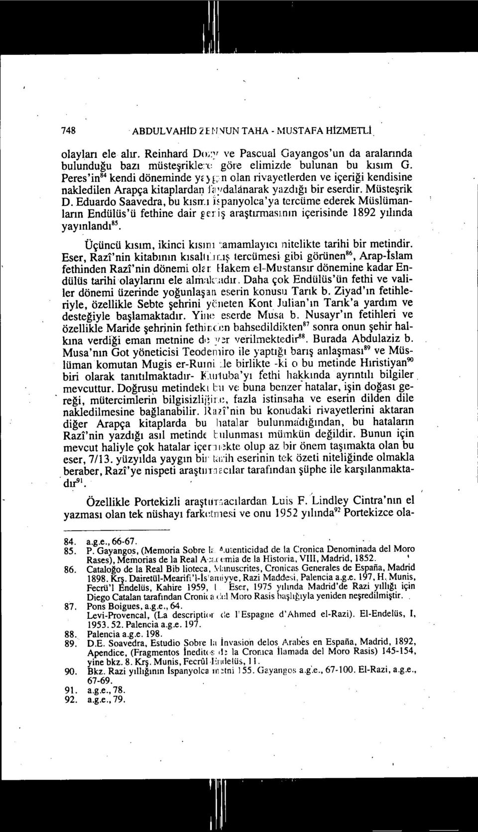ı üpanyolca'ya tercüme ederek Müs1ümanlann Endülüs'ü fethine dair ~eriş araştırmasının içerisinde 1892 yılında yayınlandı 8s Üçüncü kısım, ikinci kısım ':amamlayıcı nitelikte tarihi bir metindir.