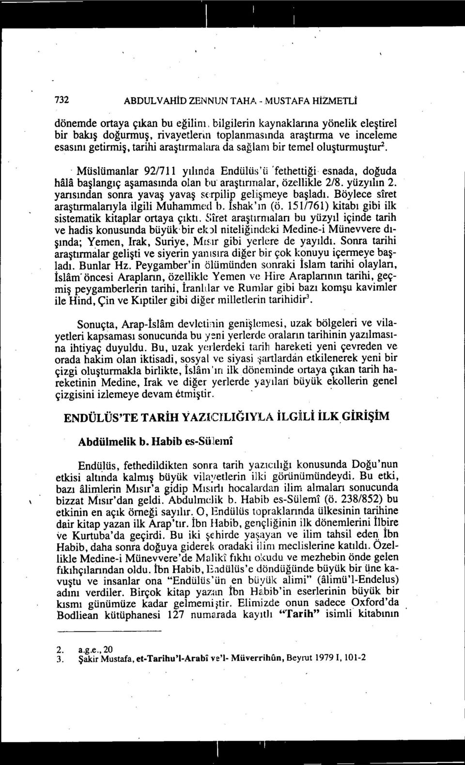 temeloluşturmuştur.. Müslümanlar 92/711 yılında Endülü:;'ü 'fethettiği esnada, doğuda hala başlangıç aşamasında olan bu' araştırmalar, özellikle 2/8. yüzyılın 2.