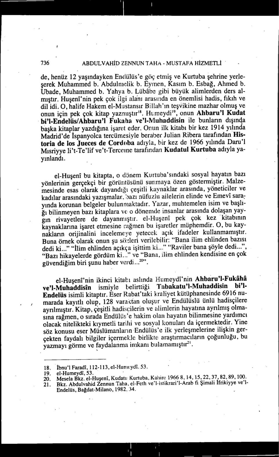 O, halife Hakem el-mijstansır Billah'ın teşvikine mazhar olmuş ve onun için pek çok kitap yaznııştır'8.