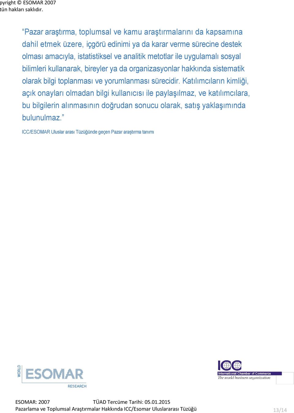 istatistiksel ve analitik metotlar ile uygulamalı sosyal bilimleri kullanarak, bireyler ya da organizasyonlar hakkında sistematik olarak bilgi toplanması