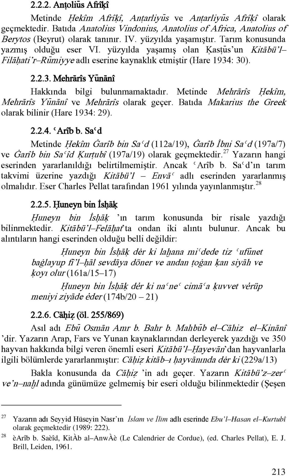 : 30). 2.2.3. MehrÀrîs YÿnÀnî Hakkında bilgi bulunmamaktadır. Metinde MehrÀrîs Óekîm, MehrÀrîs YÿnÀnî ve MehrÀrîs olarak geçer. Batıda Makarius the Greek olarak bilinir (Hare 1934: 29). 2.2.4. èarîb b.