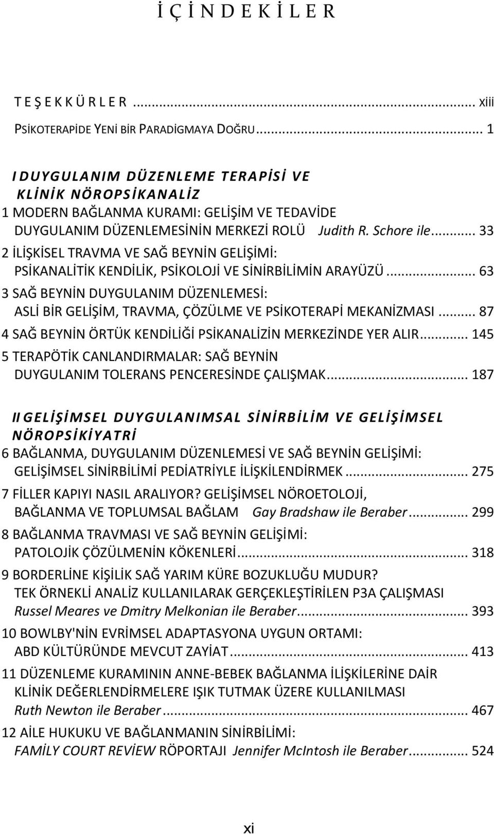 .. 33 2 İLİŞKİSEL TRAVMA VE SAĞ BEYNİN GELİŞİMİ: PSİKANALİTİK KENDİLİK, PSİKOLOJİ VE SİNİRBİLİMİN ARAYÜZÜ.