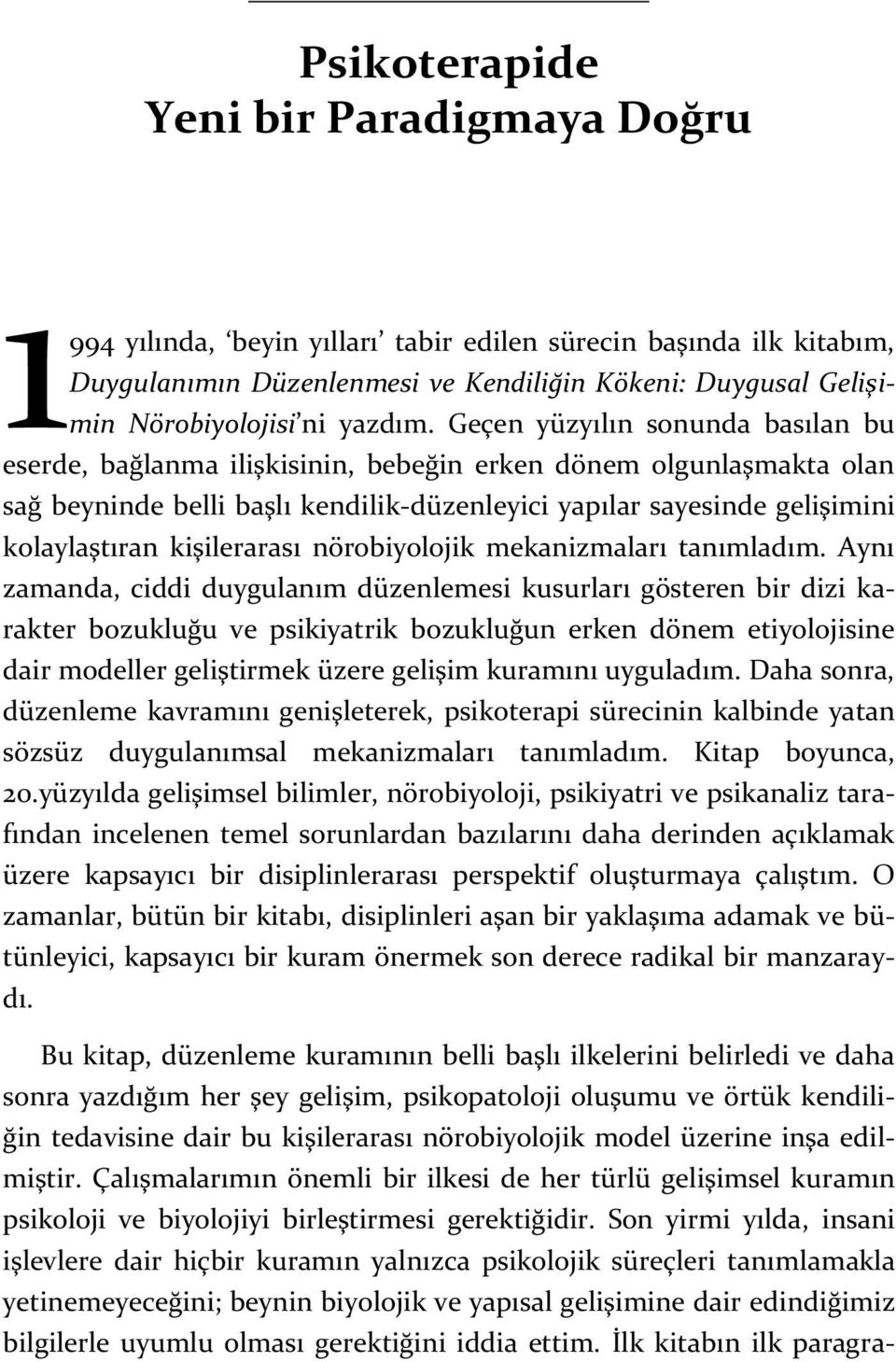 Geçen yüzyılın sonunda basılan bu eserde, bağlanma ilişkisinin, bebeğin erken dönem olgunlaşmakta olan sağ beyninde belli başlı kendilik-düzenleyici yapılar sayesinde gelişimini kolaylaştıran