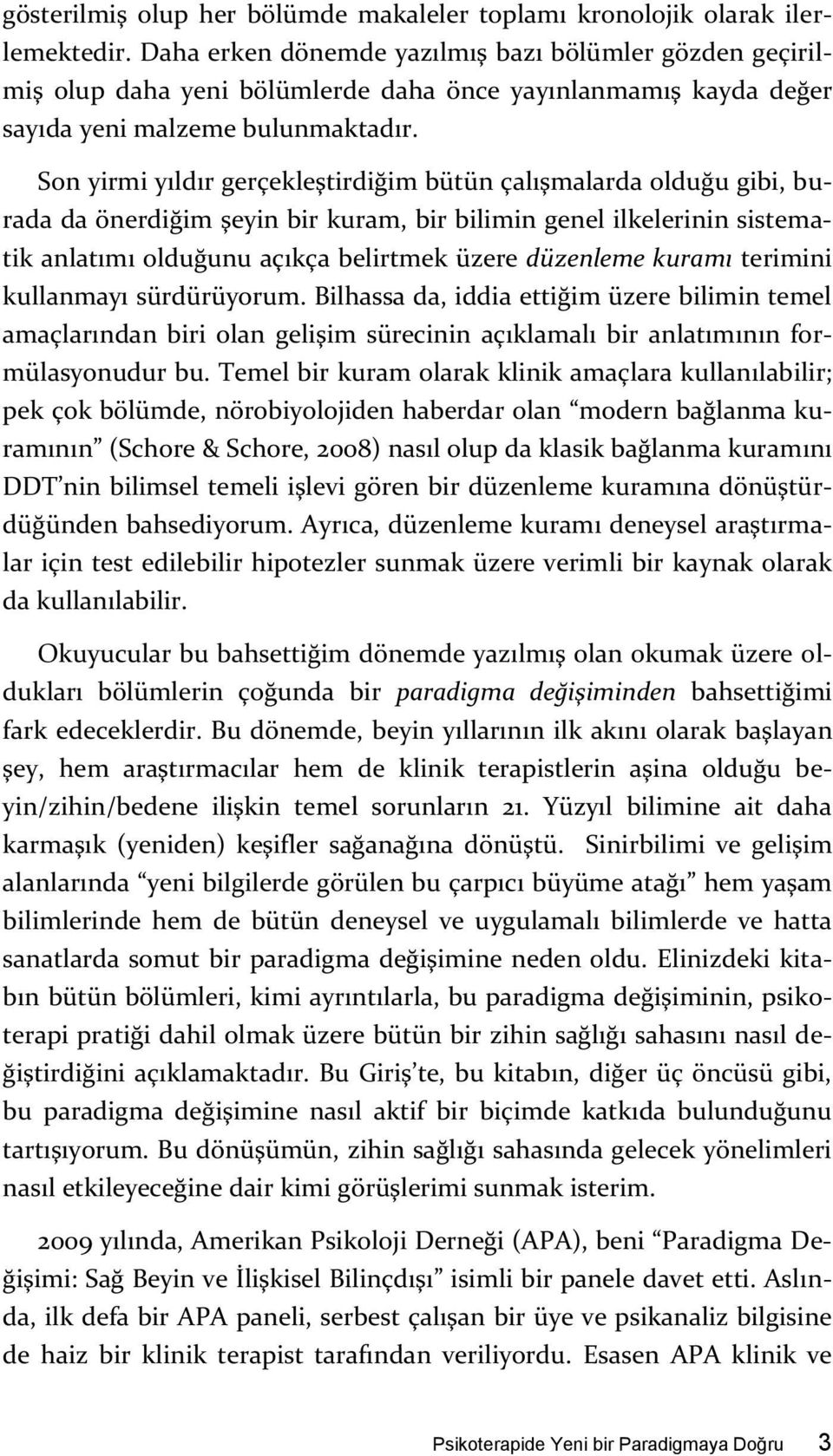 Son yirmi yıldır gerçekleştirdiğim bütün çalışmalarda olduğu gibi, burada da önerdiğim şeyin bir kuram, bir bilimin genel ilkelerinin sistematik anlatımı olduğunu açıkça belirtmek üzere düzenleme