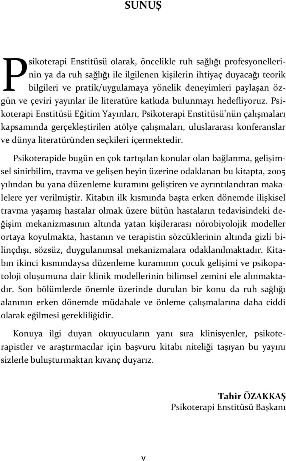 Psikoterapi Enstitüsü Eğitim Yayınları, Psikoterapi Enstitüsü nün çalışmaları kapsamında gerçekleştirilen atölye çalışmaları, uluslararası konferanslar ve dünya literatüründen seçkileri içermektedir.