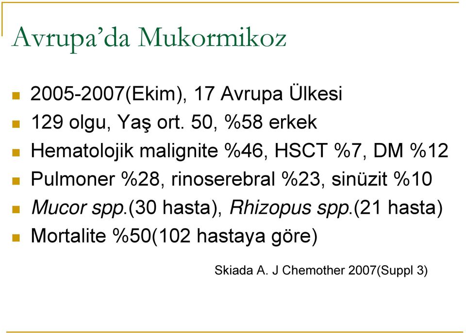 %28, rinoserebral %23, sinüzit %10 Mucor spp.(30 hasta), Rhizopus spp.