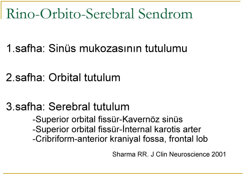 safha: Serebral tutulum -Superior orbital fissür-kavernöz sinüs
