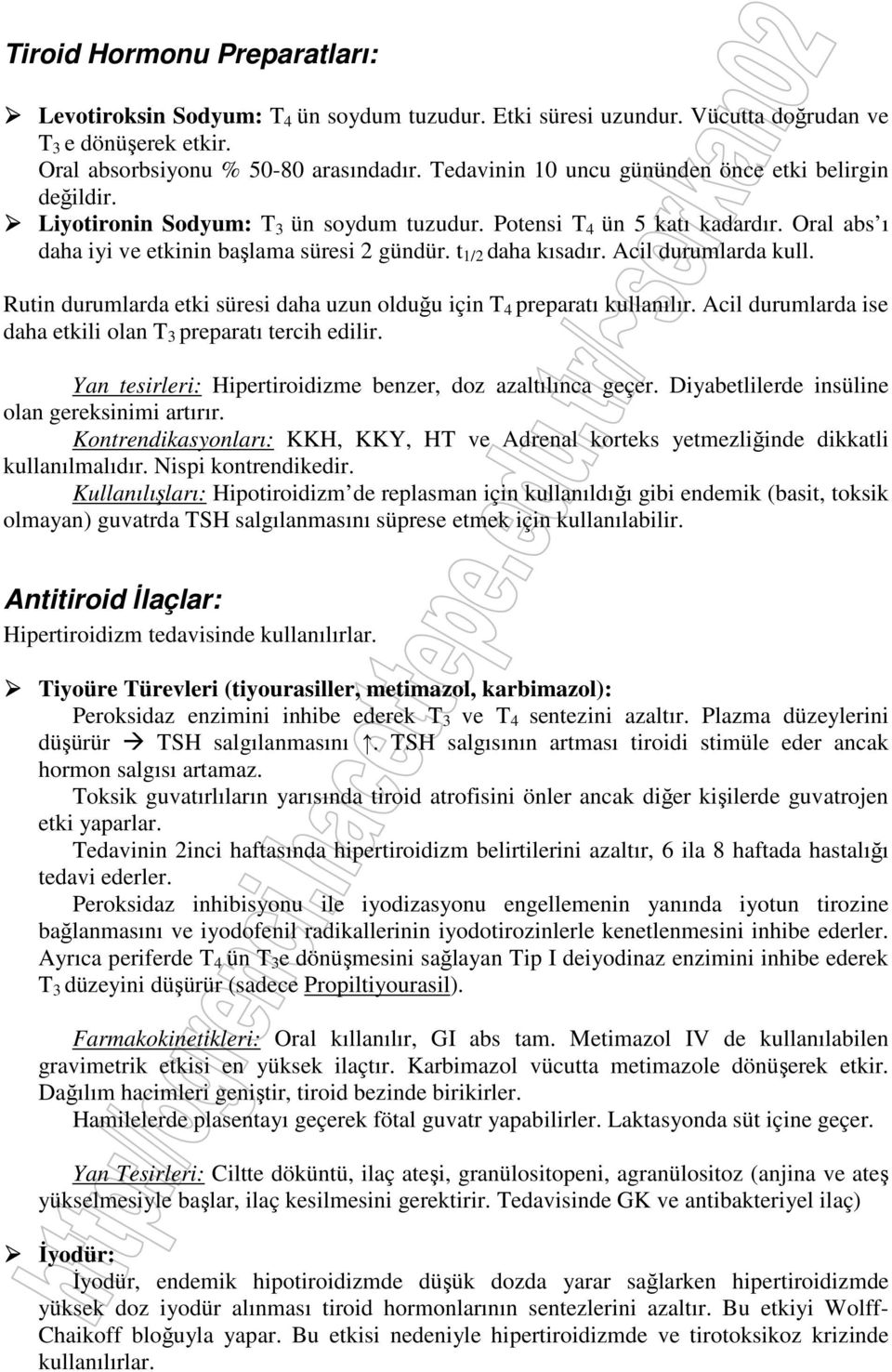 t 1/2 daha kısadır. Acil durumlarda kull. Rutin durumlarda etki süresi daha uzun olduğu için T 4 preparatı kullanılır. Acil durumlarda ise daha etkili olan T 3 preparatı tercih edilir.