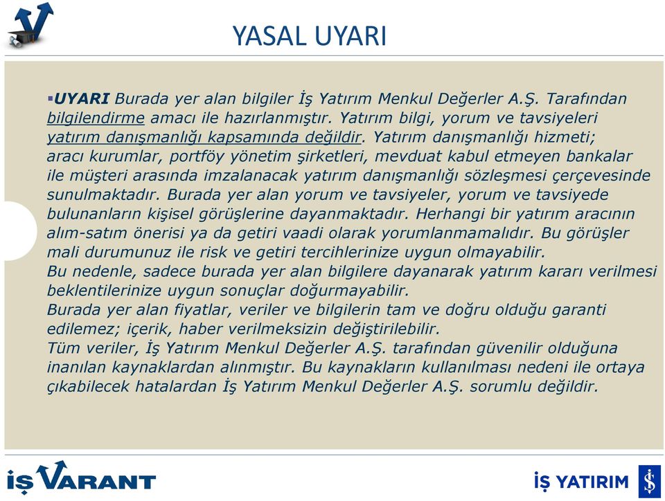 Yatırım danışmanlığı hizmeti; aracı kurumlar, portföy yönetim şirketleri, mevduat kabul etmeyen bankalar ile müşteri arasında imzalanacak yatırım danışmanlığı sözleşmesi çerçevesinde sunulmaktadır.