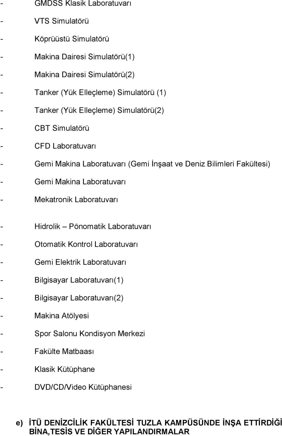 Laboratuvarı - Hidrolik Pönomatik Laboratuvarı - Otomatik Kontrol Laboratuvarı - Gemi Elektrik Laboratuvarı - Bilgisayar Laboratuvarı(1) - Bilgisayar Laboratuvarı(2) - Makina