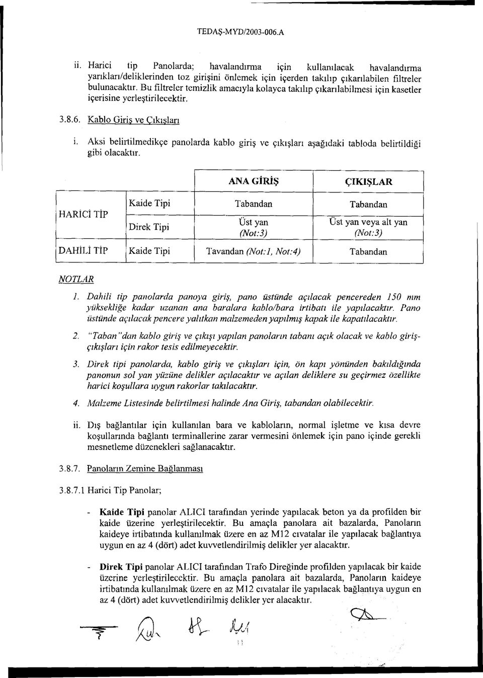 Aksi belirtilmedikçe panolarda kablo giriş ve çıkışları aşağıdaki tabloda belirtildiği gibi olacaktır.