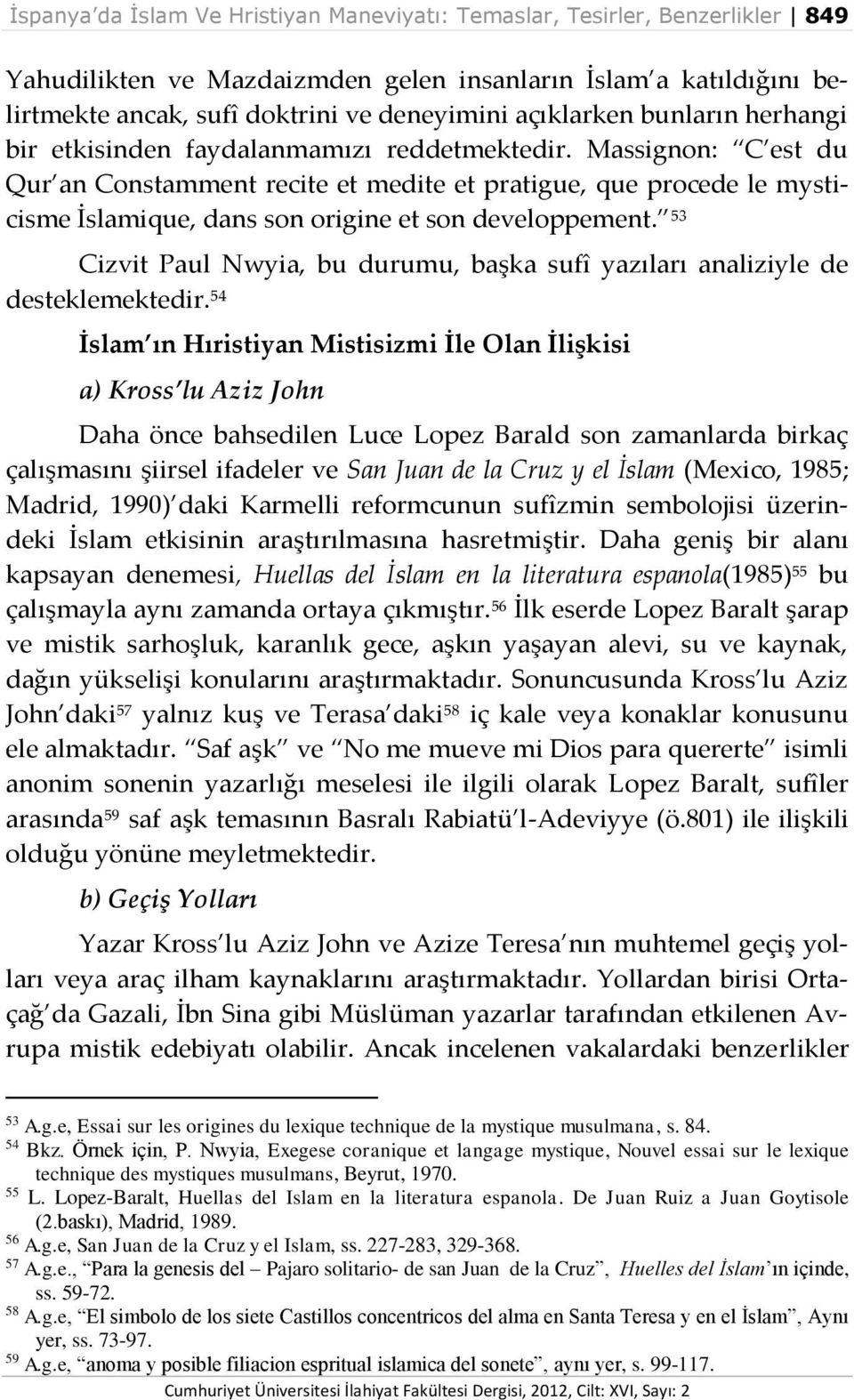 Massignon: C est du Qur an Constamment recite et medite et pratigue, que procede le mysticisme İslamique, dans son origine et son developpement.