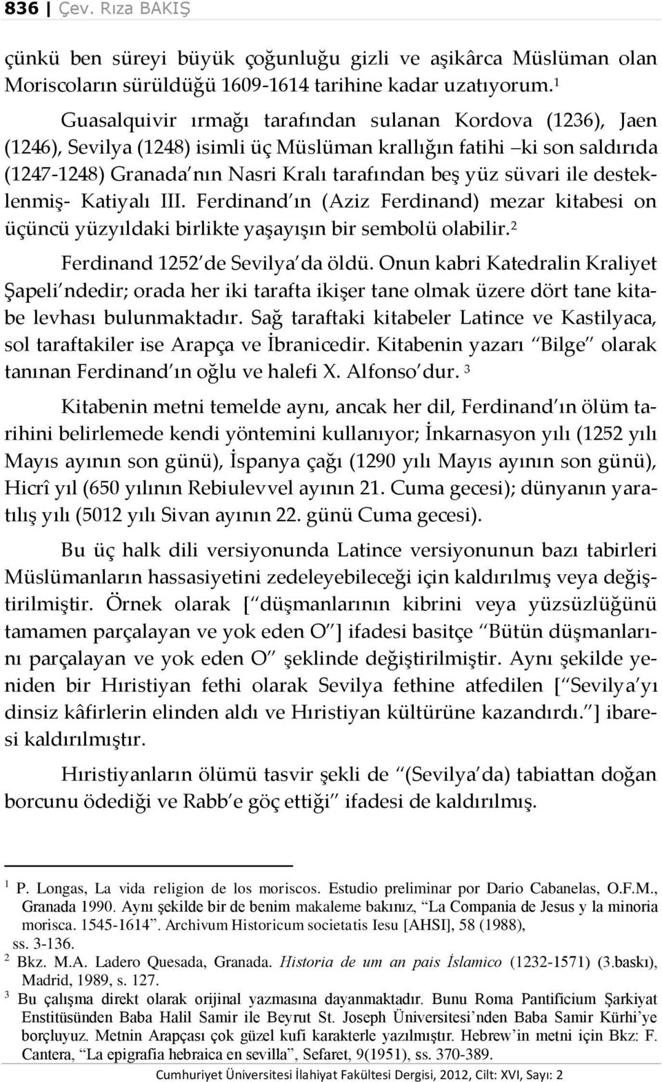 ile desteklenmiş- Katiyalı III. Ferdinand ın (Aziz Ferdinand) mezar kitabesi on üçüncü yüzyıldaki birlikte yaşayışın bir sembolü olabilir. 2 Ferdinand 1252 de Sevilya da öldü.