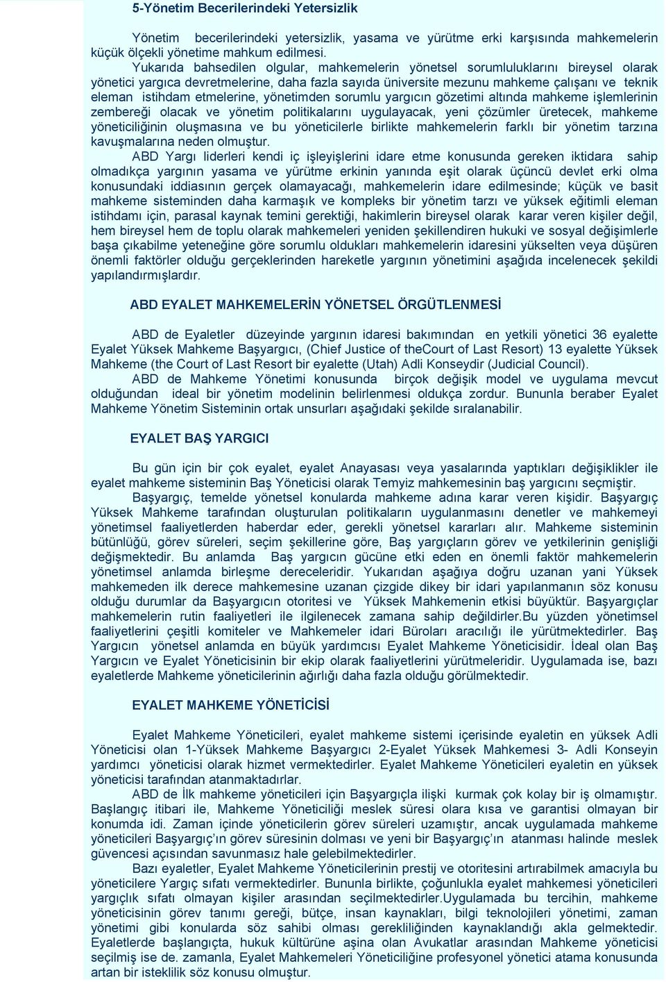 etmelerine, yönetimden sorumlu yargıcın gözetimi altında mahkeme işlemlerinin zembereği olacak ve yönetim politikalarını uygulayacak, yeni çözümler üretecek, mahkeme yöneticiliğinin oluşmasına ve bu