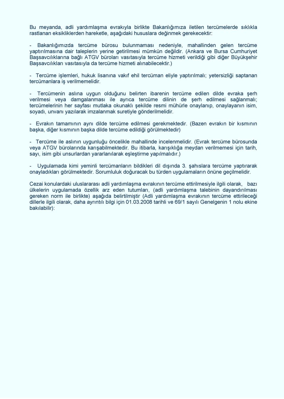 (Ankara ve Bursa Cumhuriyet Başsavcılıklarına bağlı ATGV büroları vasıtasıyla tercüme hizmeti verildiği gibi diğer Büyükşehir Başsavcılıkları vasıtasıyla da tercüme hizmeti alınabilecektir.