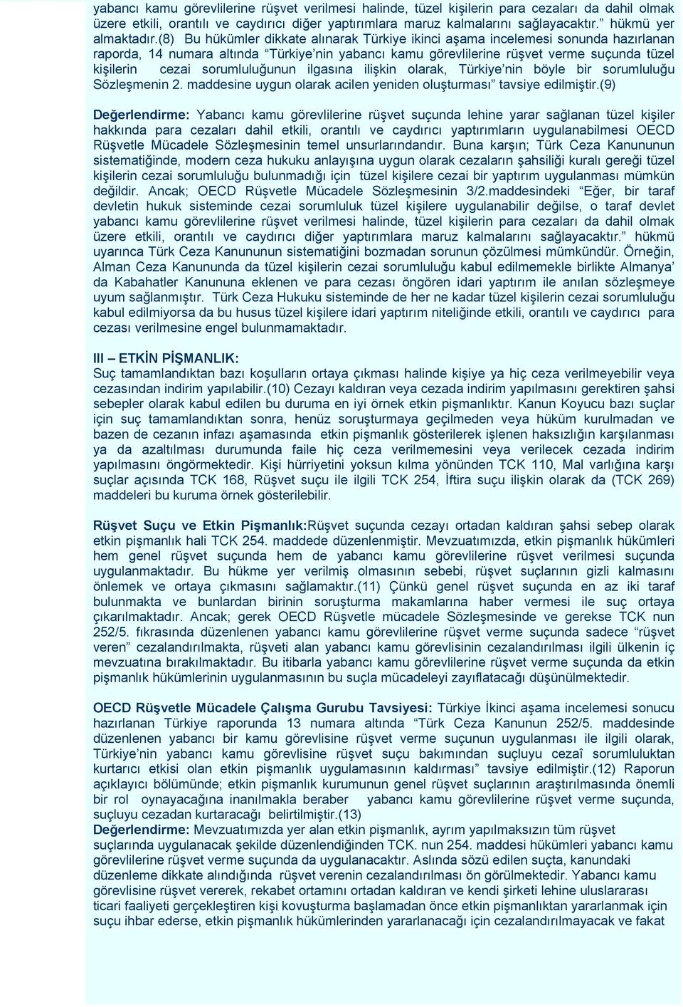 (8) Bu hükümler dikkate alınarak Türkiye ikinci aşama incelemesi sonunda hazırlanan raporda, 14 numara altında Türkiye nin yabancı kamu görevlilerine rüşvet verme suçunda tüzel kişilerin cezai