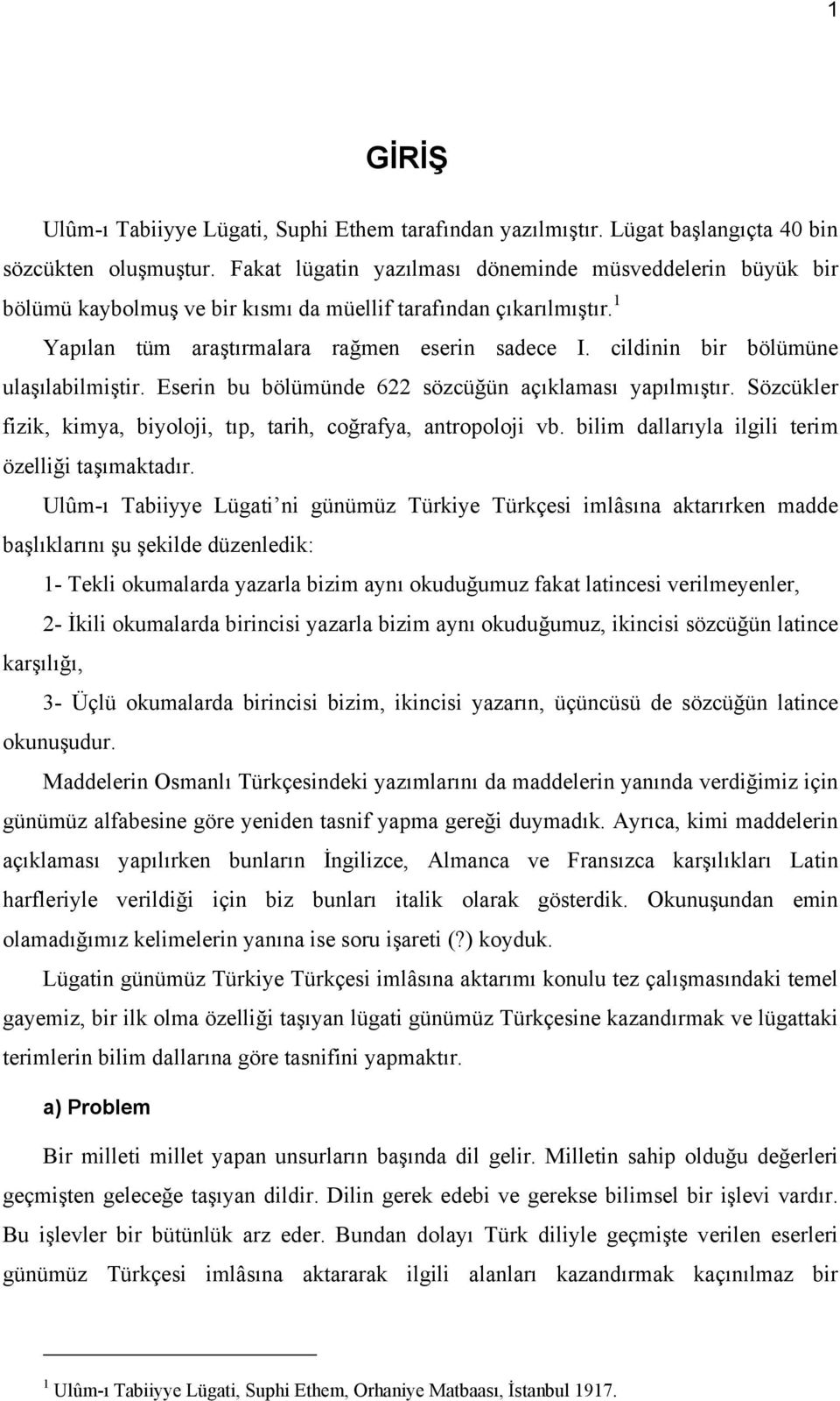 cildinin bir bölümüne ulaşılabilmiştir. Eserin bu bölümünde 622 sözcüğün açıklaması yapılmıştır. Sözcükler fizik, kimya, biyoloji, tıp, tarih, coğrafya, antropoloji vb.