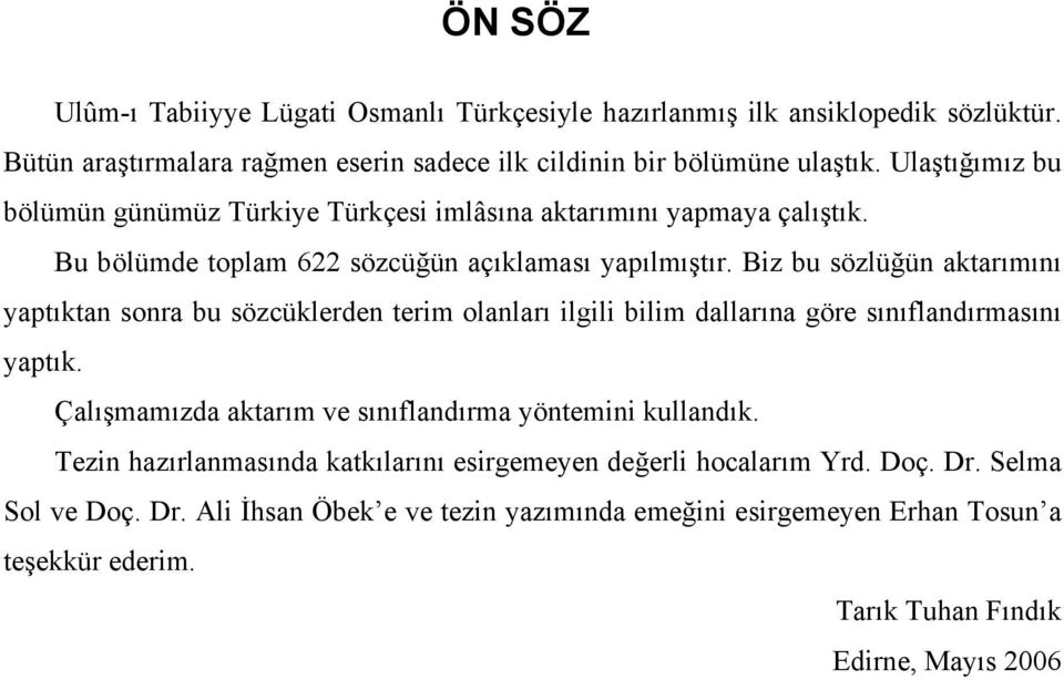 Biz bu sözlüğün aktarımını yaptıktan sonra bu sözcüklerden terim olanları ilgili bilim dallarına göre sınıflandırmasını yaptık.