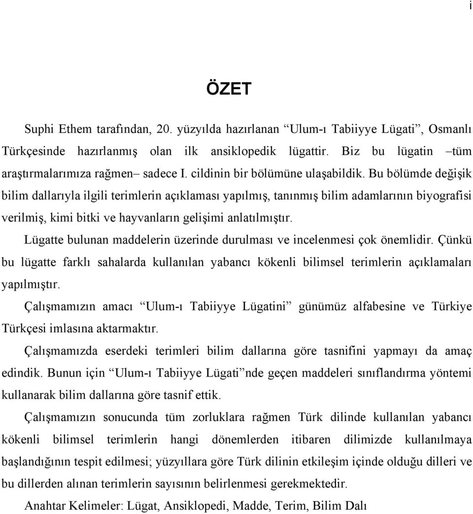 Bu bölümde değişik bilim dallarıyla ilgili terimlerin açıklaması yapılmış, tanınmış bilim adamlarının biyografisi verilmiş, kimi bitki ve hayvanların gelişimi anlatılmıştır.