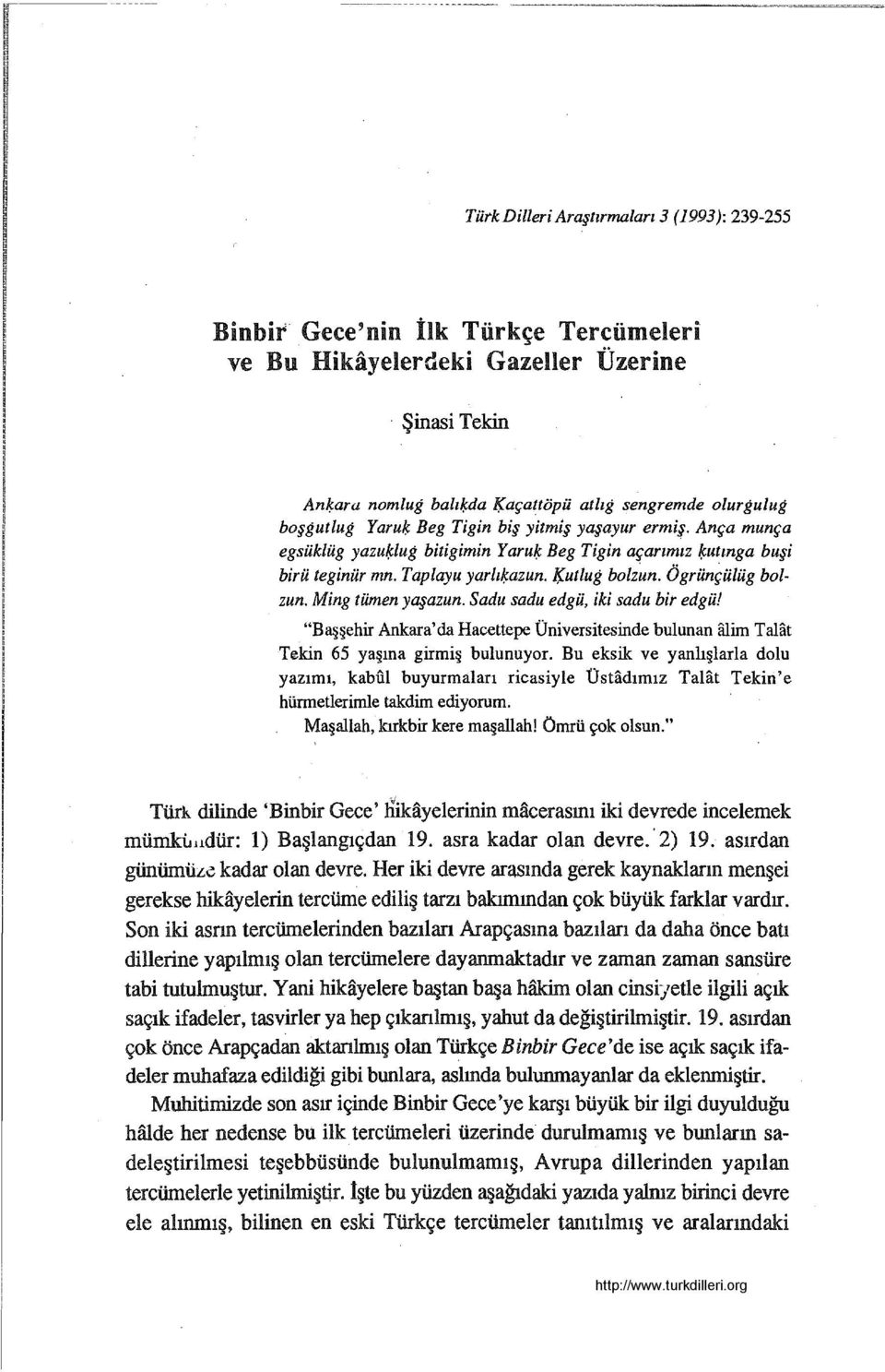 Ança munça egsüklüg yazu/f-lug bitigimin Yarul;c Beg Tigin açarımız l;cutınga bu i birü teginür mn. Tap lay u yarlıl;cazun. Kutlug bolz~n. Ögrünçü[üg bolzun. Ming tümen yaşazun.