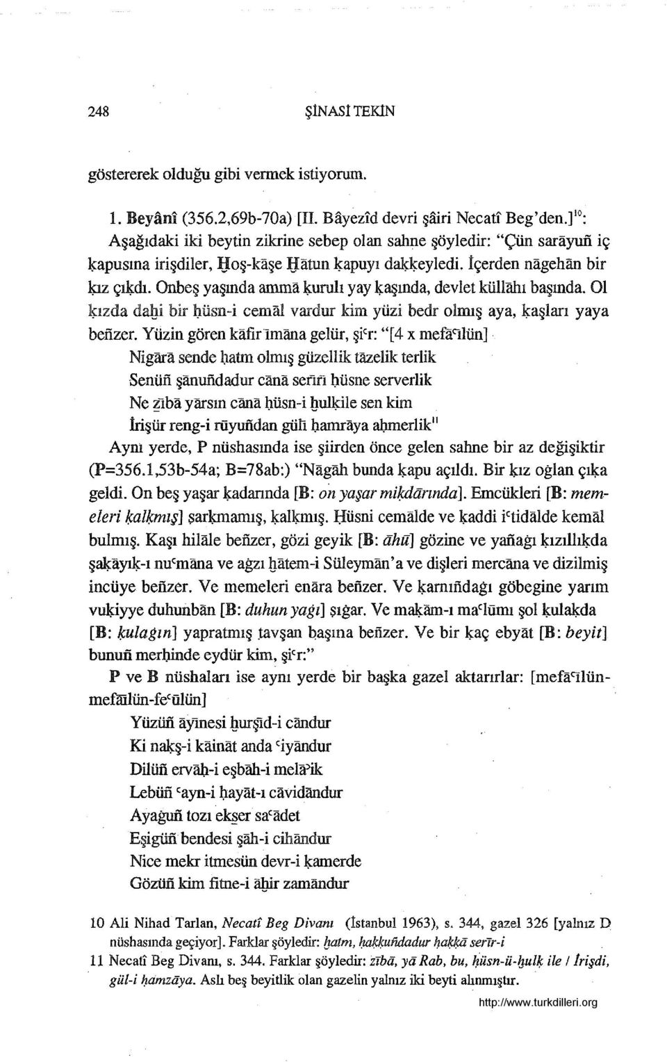 :urulı yay l5.:aşında, devlet küllalu başında. OL kızda dahi bir büsn-i cemal vardur kim yüzi bedr olmış aya, l5.:aşları yaya benzer. Yüzin gören kafirimana gelür, şicr: "[4 x mefa9loo].