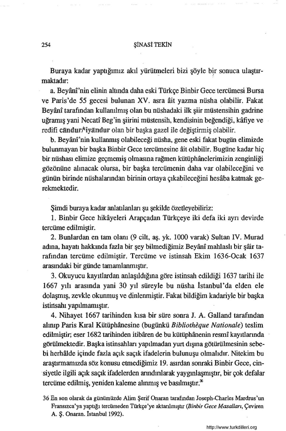 Fakat Beyanı tarafından kullanılmış olan bu nüshadaki ilk şiir müstensihin gadrine uğramış yani Necati' Beg 'in şiirini müstensih, kendisinin beğendiği, kafiye ve redifi olan başka gazel değiştirmiş