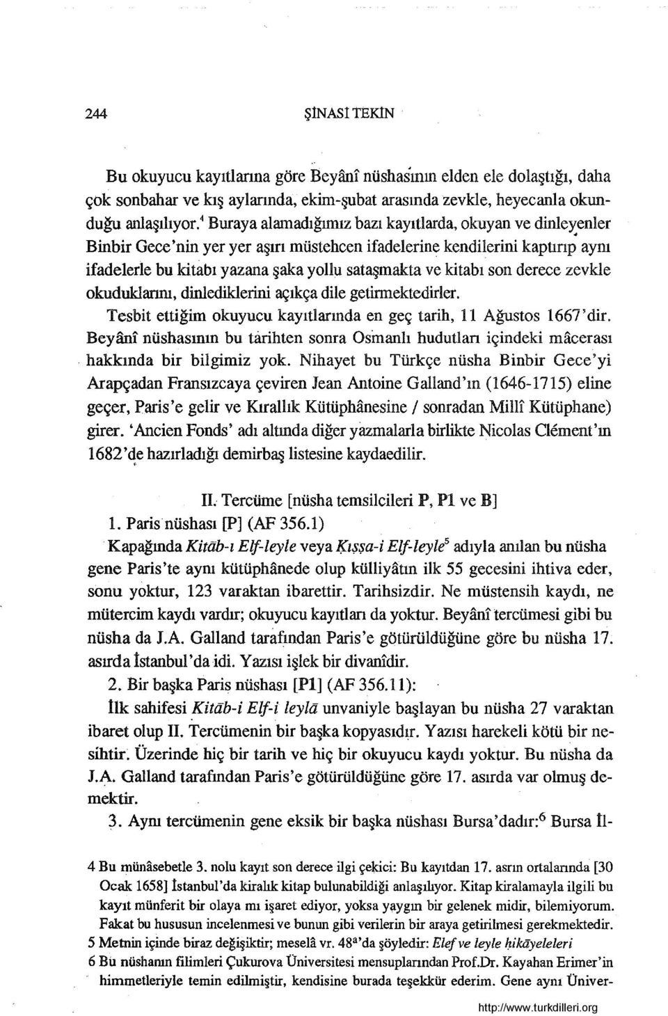 kitabı son derece zevkle okuduklarını, dinlediklerini açıkça dile getirmektedirler. Tesbit ettiğim okuyucu kayıtlarında en geç tarih,li Ağustos 1667'dir.