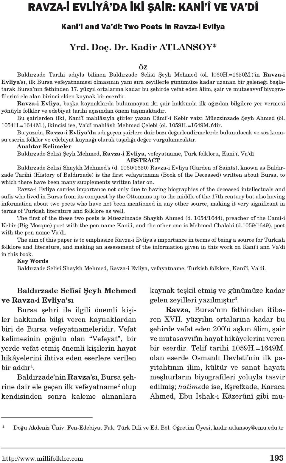 yüzyıl ortalarına kadar bu şehirde vefat eden âlim, şair ve mutasavvıf biyografilerini ele alan birinci elden kaynak bir eserdir.