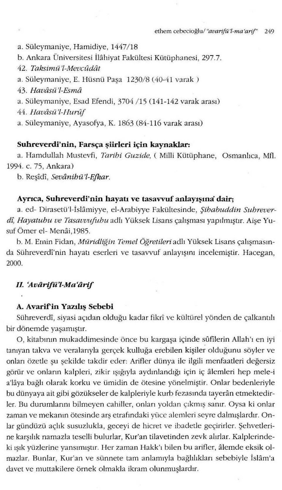 1863 (84-116 varak arası) Suhreverdi'nlıı, Farsça şiirleri için kaynaklar: a. Hamdullah Mustevfi, Tarihi Guzide, ( Milli Kütüphane, Osmanhca, Mfl. 1994. c. 75, Ankara) b. Reşldl, Sevanihü'l-Ejkar.