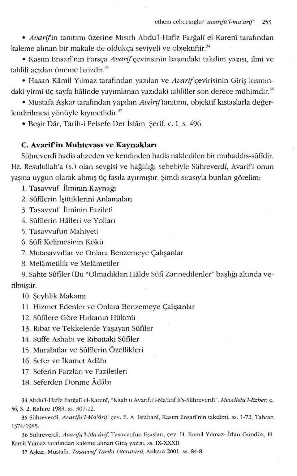 3 s Hasan Kamil Yılmaz tarafından yazıjan ve Avarif çevirisinin Giriş kısmın daki yirmi üç sayfa halinde yayımlanan yazıdaki tahlitler son derece mühimdir.