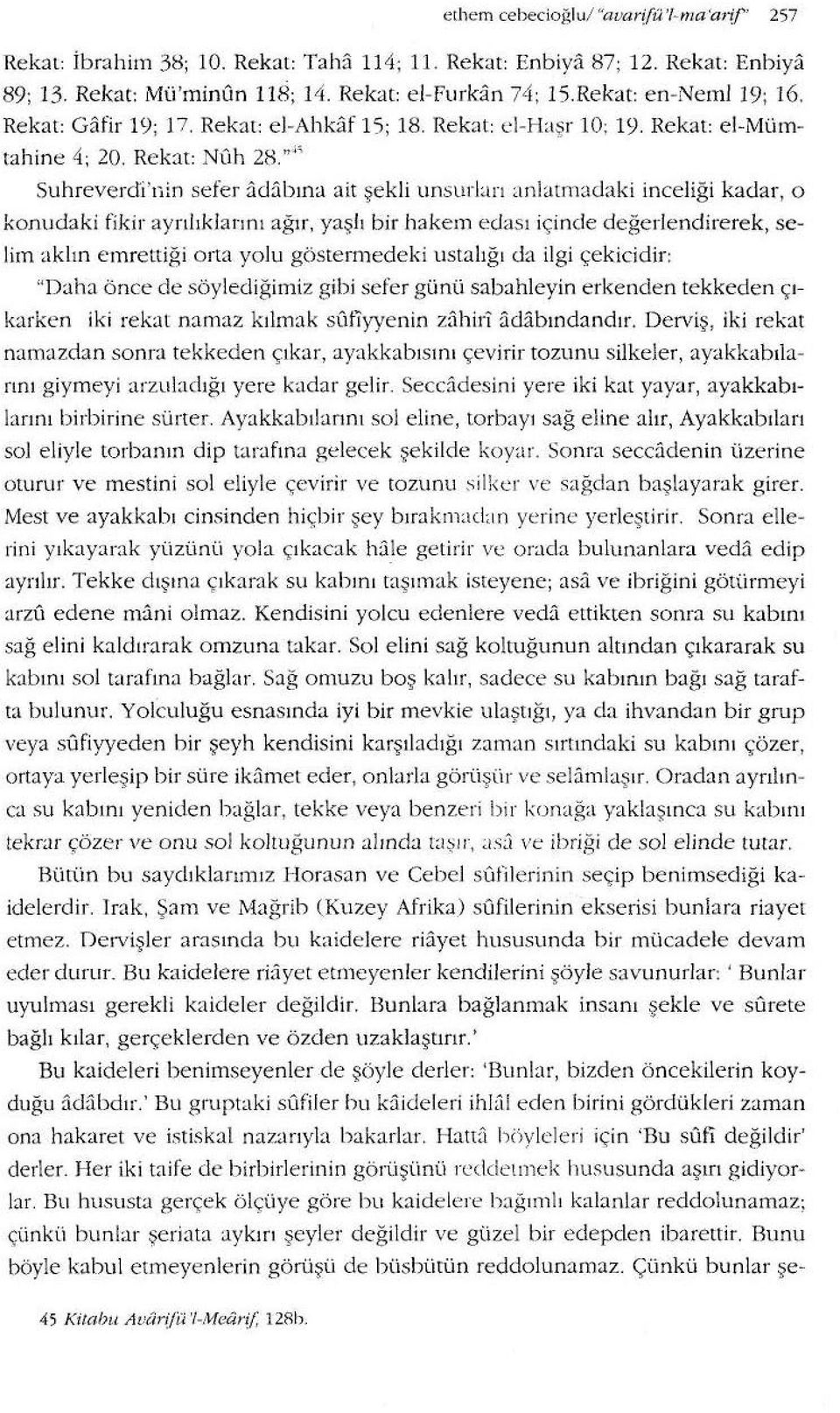 """ Suhreverdi'nin sefer adabına ait şekli unsurları aniatmadaki inceliği kadar, o konudaki fikir ayrılıklarını ağır, yaşlı bir hakem edası içinele değerlenclirerek, selim aklın eınrettiği o rta yolu