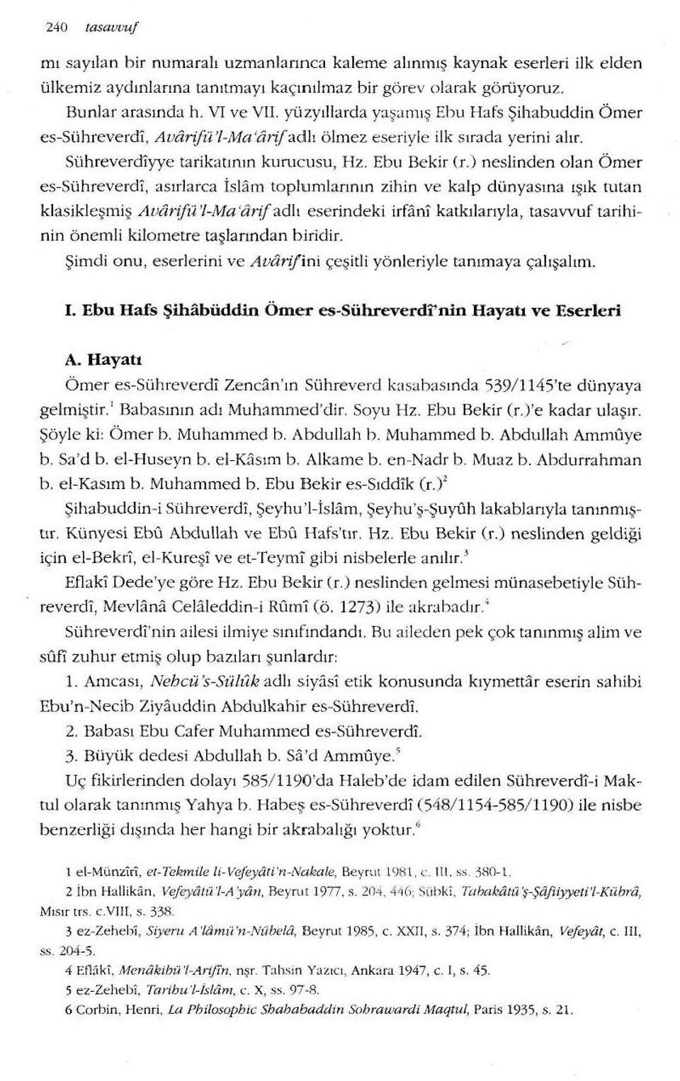 ) neslinclen olan Ömer es-sühreverdl, asırlarca İslam toplumlannın zihin ve kalp dünyasına ışık tutan k lasikleşmiş Ava, ifü.