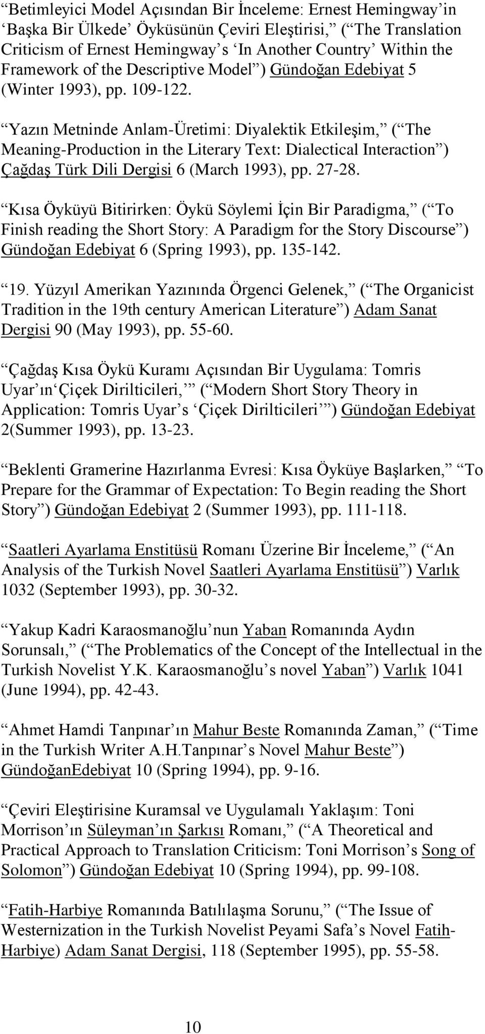 Yazın Metninde Anlam-Üretimi: Diyalektik Etkileşim, ( The Meaning-Production in the Literary Text: Dialectical Interaction ) Çağdaş Türk Dili Dergisi 6 (March 1993), pp. 27-28.