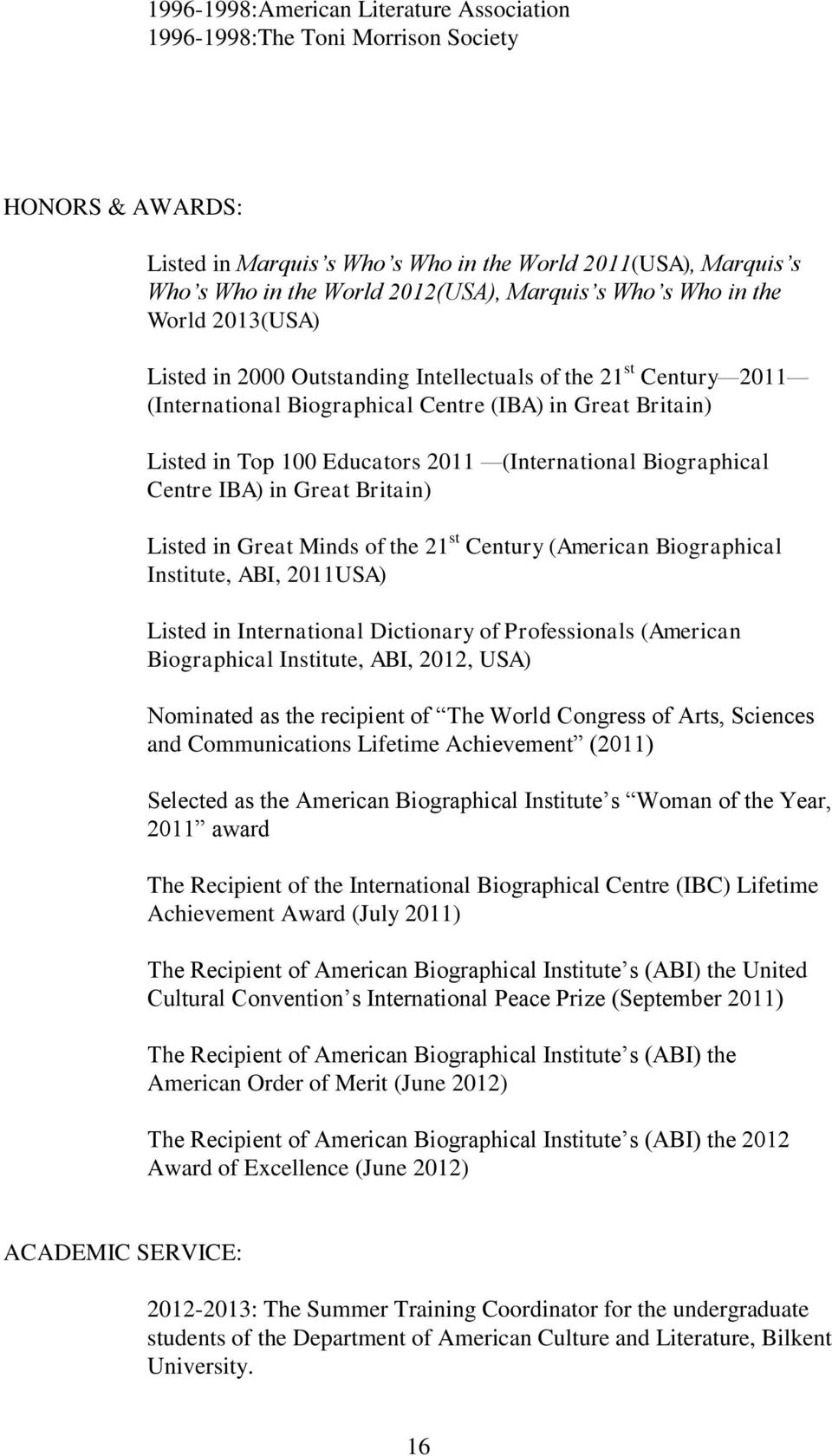 2011 (International Biographical Centre IBA) in Great Britain) Listed in Great Minds of the 21 st Century (American Biographical Institute, ABI, 2011USA) Listed in International Dictionary of