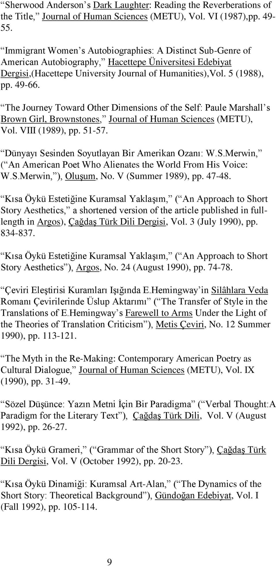 The Journey Toward Other Dimensions of the Self: Paule Marshall s Brown Girl, Brownstones, Journal of Human Sciences (METU), Vol. VIII (1989), pp. 51-57.