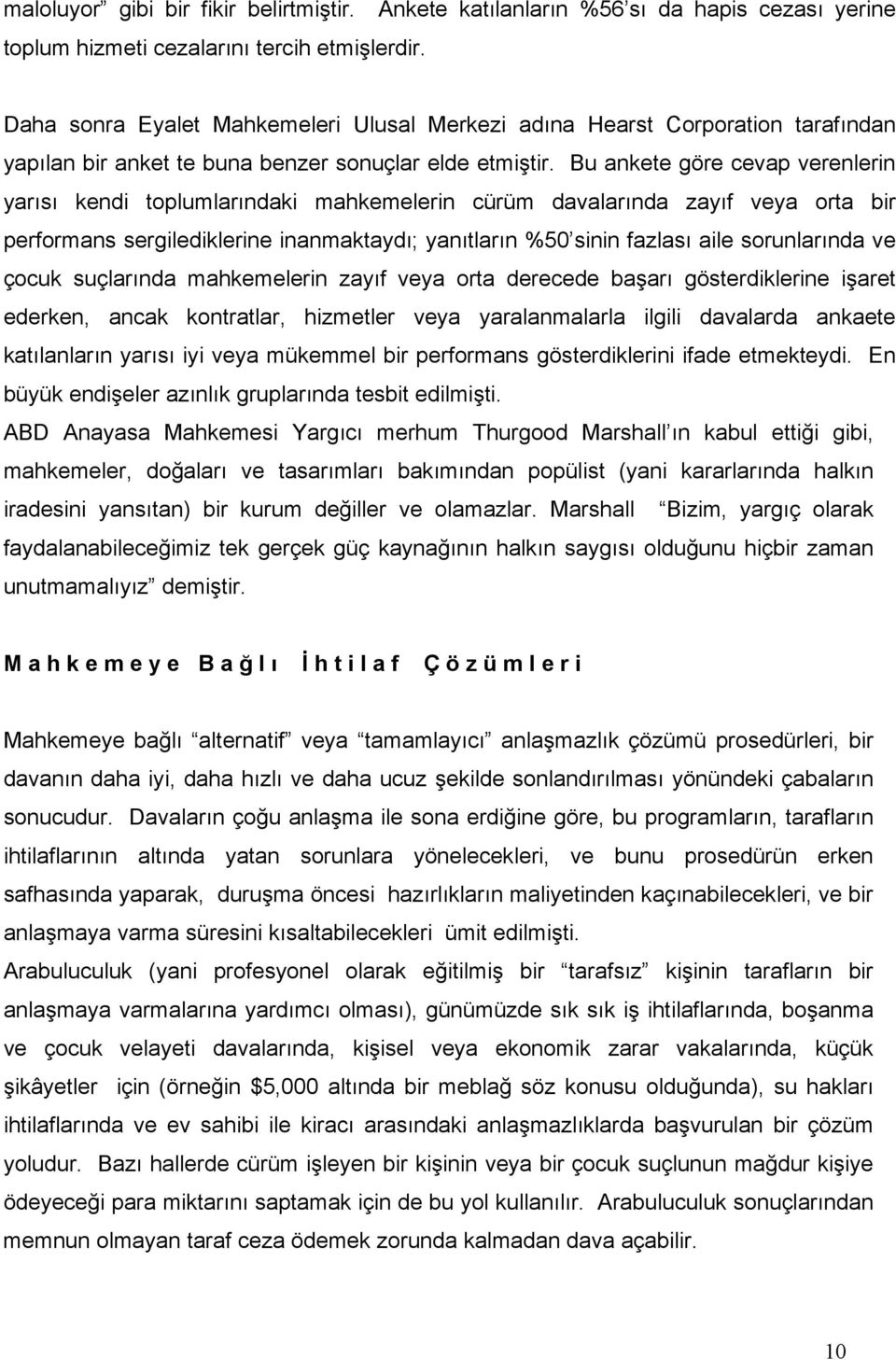 Bu ankete göre cevap verenlerin yarısı kendi toplumlarındaki mahkemelerin cürüm davalarında zayıf veya orta bir performans sergilediklerine inanmaktaydı; yanıtların %50 sinin fazlası aile