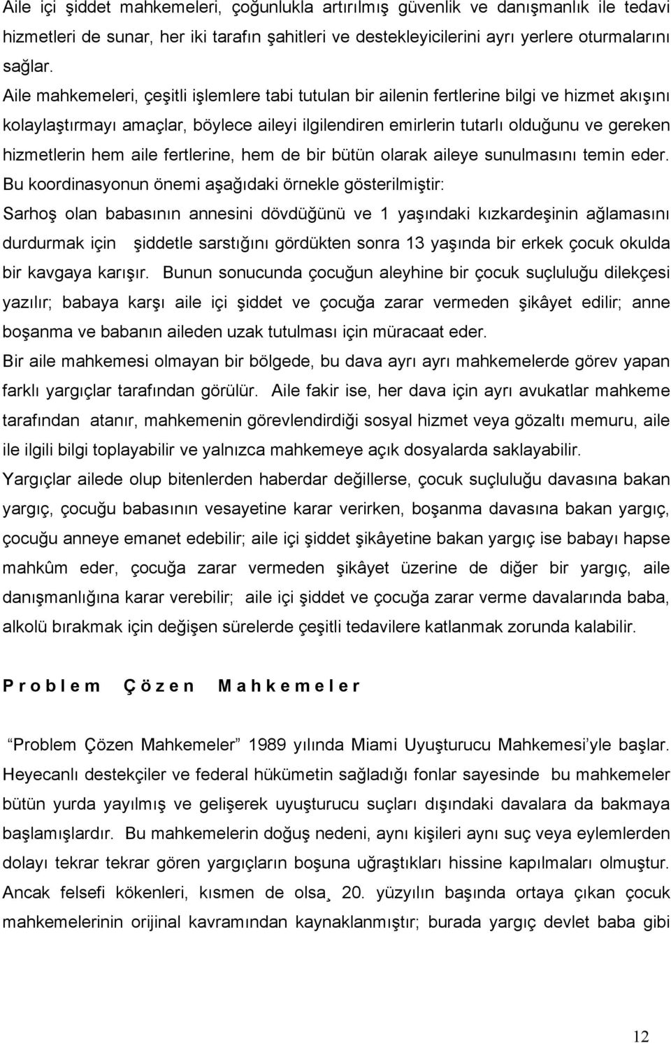 hem aile fertlerine, hem de bir bütün olarak aileye sunulmasını temin eder.