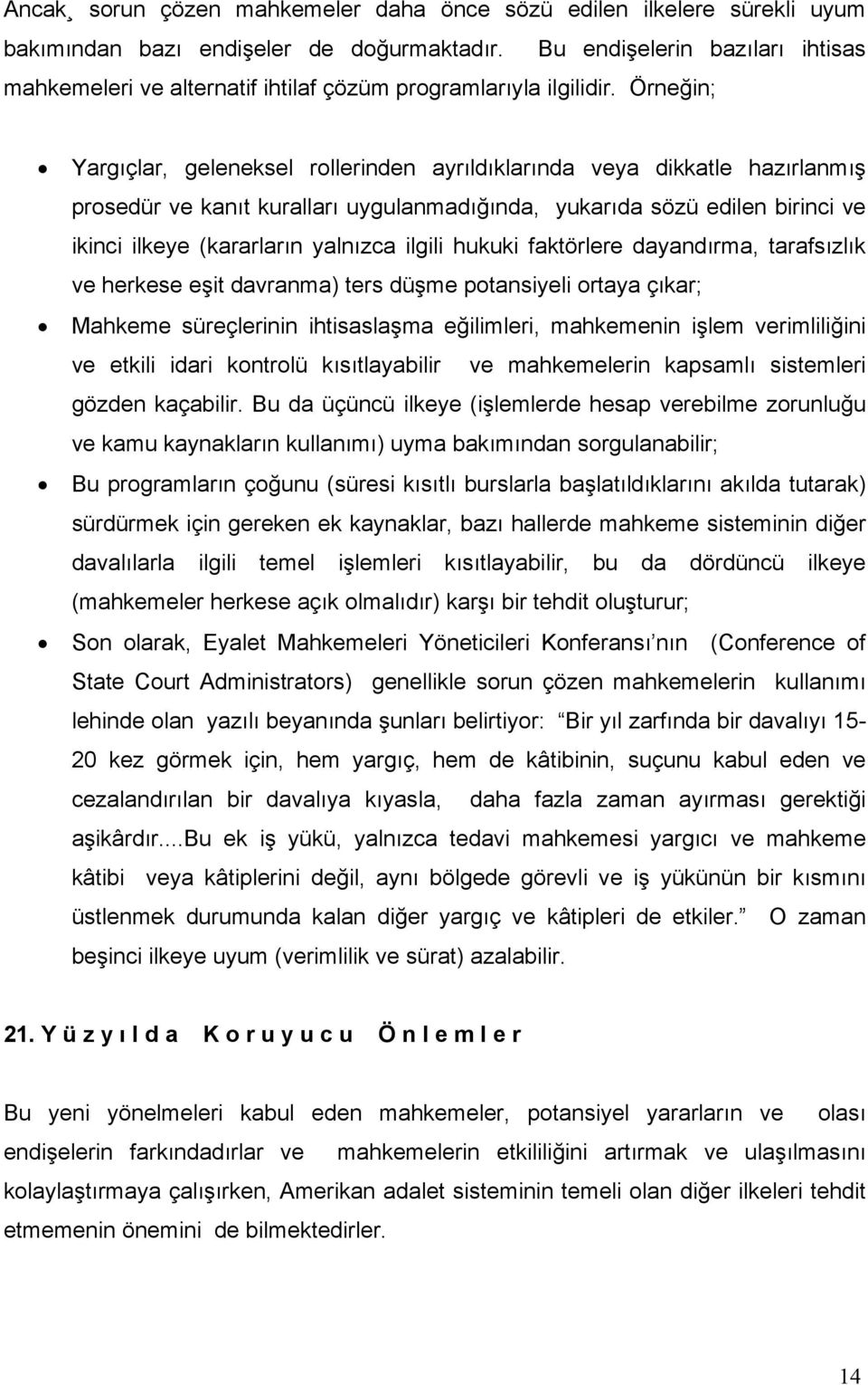 Örneğin; Yargıçlar, geleneksel rollerinden ayrıldıklarında veya dikkatle hazırlanmış prosedür ve kanıt kuralları uygulanmadığında, yukarıda sözü edilen birinci ve ikinci ilkeye (kararların yalnızca