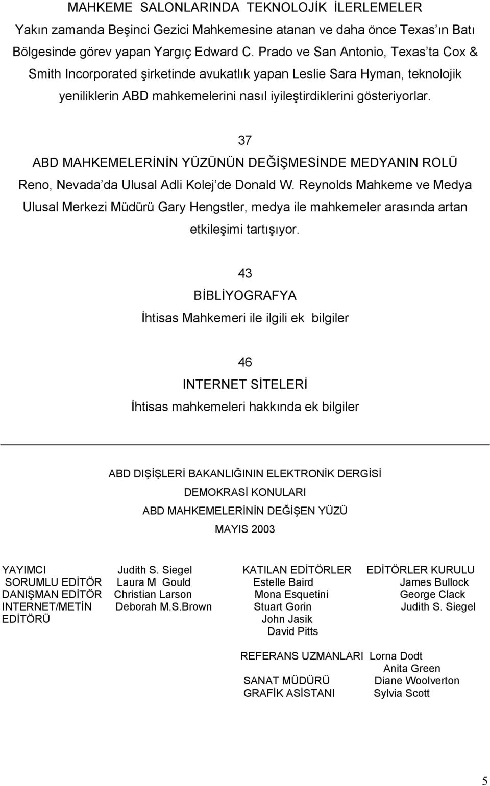 37 ABD MAHKEMELERİNİN YÜZÜNÜN DEĞİŞMESİNDE MEDYANIN ROLÜ Reno, Nevada da Ulusal Adli Kolej de Donald W.