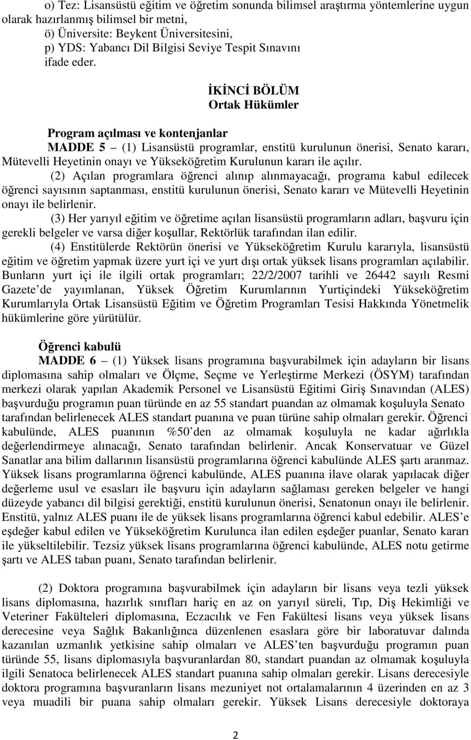 İKİNCİ BÖLÜM Ortak Hükümler Program açılması ve kontenjanlar MADDE 5 (1) Lisansüstü programlar, enstitü kurulunun önerisi, Senato kararı, Mütevelli Heyetinin onayı ve Yükseköğretim Kurulunun kararı