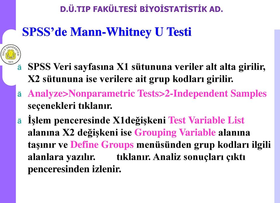 İşlem penceresinde X1değişkeni Test Variable List alanına X2 değişkeni ise Grouping Variable alanına taşınır ve