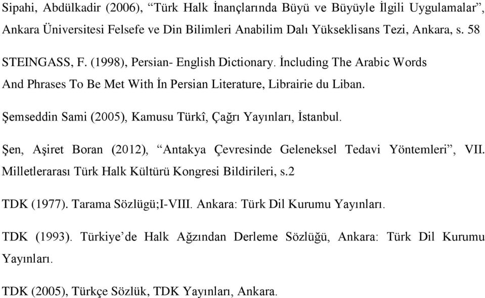 Şemseddin Sami (2005), Kamusu Türkî, Çağrı Yayınları, İstanbul. Şen, Aşiret Boran (2012), Antakya Çevresinde Geleneksel Tedavi Yöntemleri, VII.