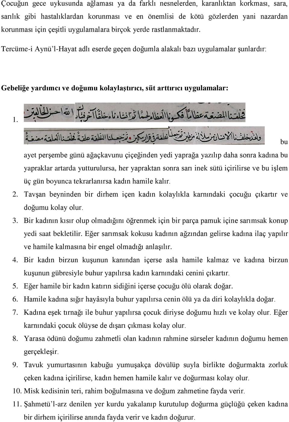 Tercüme-i Aynü l-hayat adlı eserde geçen doğumla alakalı bazı uygulamalar şunlardır: Gebeliğe yardımcı ve doğumu kolaylaştırıcı, süt arttırıcı uygulamalar: 1.