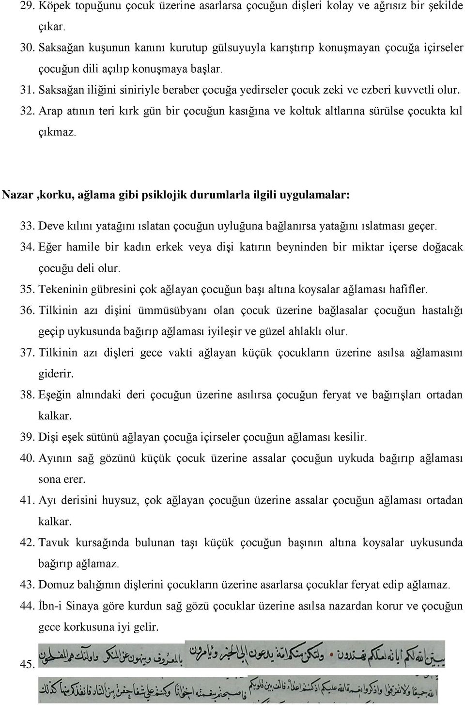 Saksağan iliğini siniriyle beraber çocuğa yedirseler çocuk zeki ve ezberi kuvvetli olur. 32. Arap atının teri kırk gün bir çocuğun kasığına ve koltuk altlarına sürülse çocukta kıl çıkmaz.