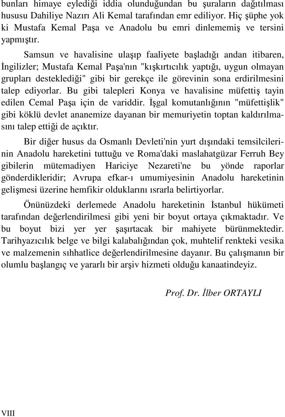 Samsun ve havalisine ulaşıp faaliyete başladığı andan itibaren, Đngilizler; Mustafa Kemal Paşa'nın "kışkırtıcılık yaptığı, uygun olmayan grupları desteklediği" gibi bir gerekçe ile görevinin sona