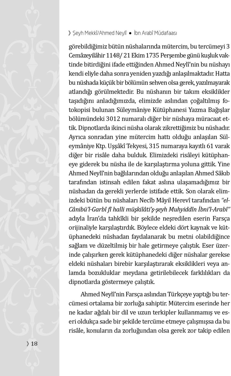 Bu nu shanın bir takım eksiklikler taşıdıg ını anladıg ımızda, elimizde aslından çog altılmış fotokopisi bulunan Su leyma niye Ku tu phanesi Yazma Bag ışlar bo lu mu ndeki 3012 numaralı dig er bir nu