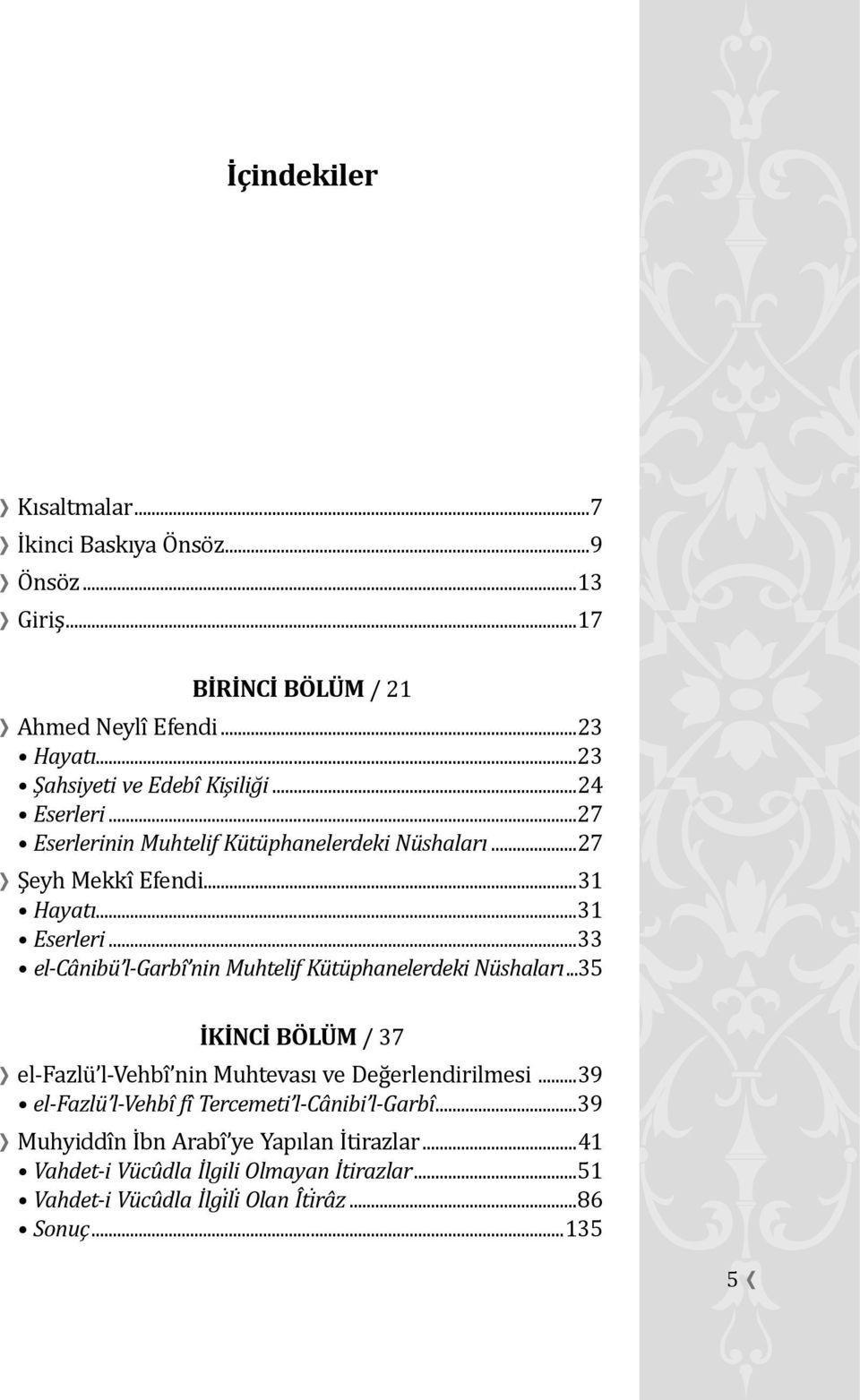 ..33 el-cânibü l-garbî nin Muhtelif Kütüphanelerdeki Nüshaları...35 İKİNCİ BÖLÜM / 37 el-fazlu l-vehbı nin Muhtevası ve Deg erlendirilmesi.