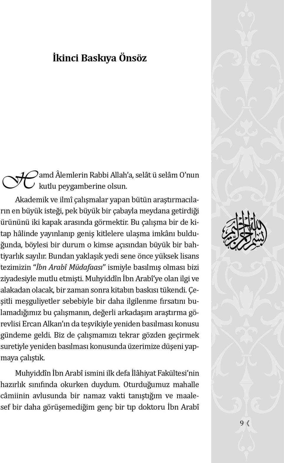 Bu çalışma bir de kitap ha linde yayınlanıp geniş kitlelere ulaşma imka nı buldug unda, bo ylesi bir durum o kimse açısından bu yu k bir bahtiyarlık sayılır.